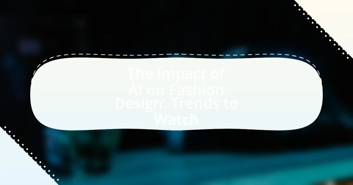 The Impact of AI on Fashion Design: Trends to Watch