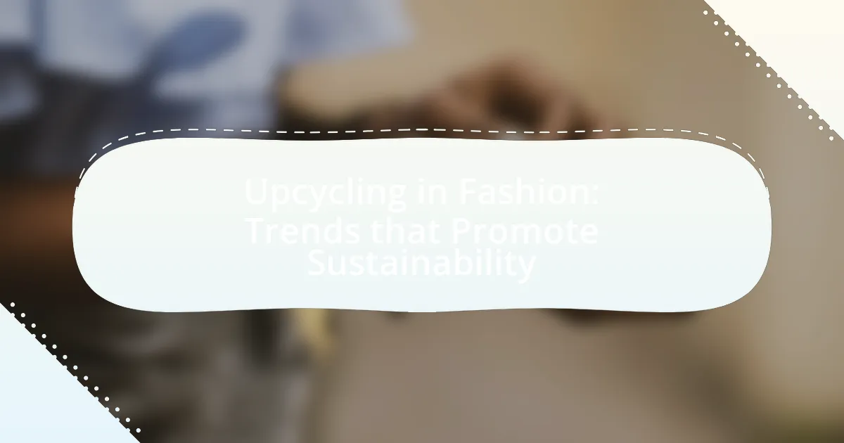 Upcycling in Fashion: Trends that Promote Sustainability
