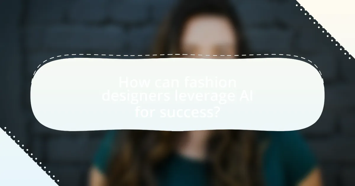 How can fashion designers leverage AI for success?